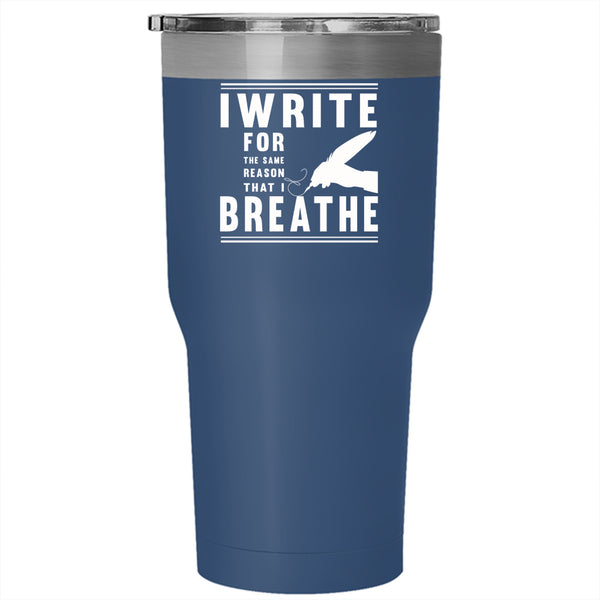 I Write For The Same Reason That I Breathe Tumbler 30 oz Stainless Steel, Write Travel Mug