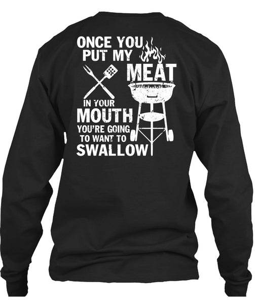 Once You Put My Meat T Shirt, You're Going To Want To Swallow T Shirt