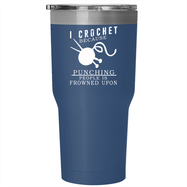 I Crochet Tumbler 30 oz Stainless Steel, Punching People Is Frowned Upon Travel Mug