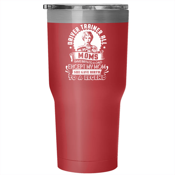 Driver Trainer Tumbler 30 oz Stainless Steel, All Moms Gave Birth To A Child Travel Mug