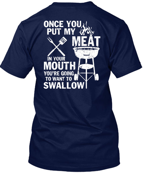 Once You Put My Meat T Shirt, You're Going To Want To Swallow T Shirt