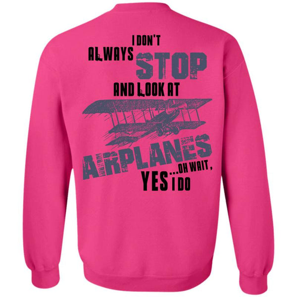 Being A Pilot T Shirt, I Don't Always Stop Sweatshirt