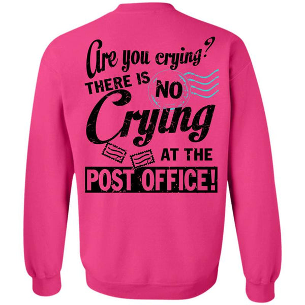 Being A Postman T Shirt, There Is No Crying At The Post Office Sweatshirt