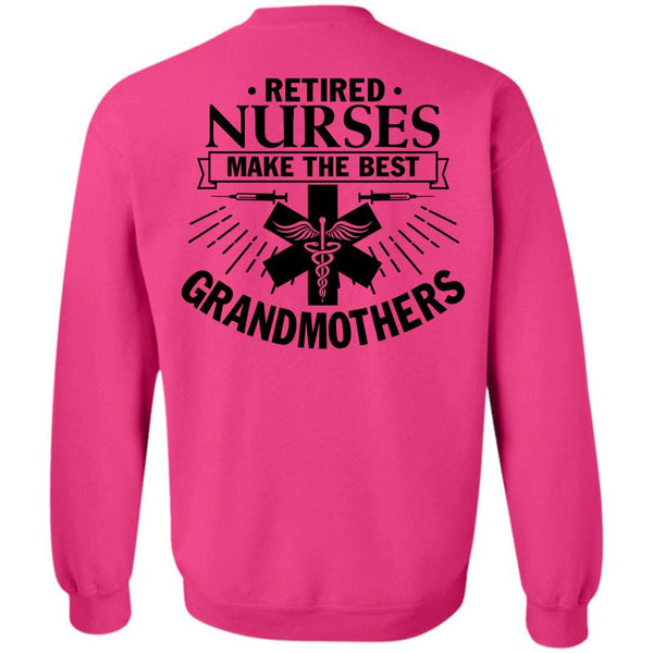 Being A Nurse T Shirt, Retired Nurses Make The Best Grandmothers Sweatshirt