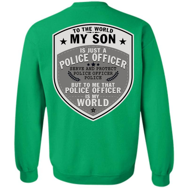 Being A Police T Shirt, To The World My Son Just A Police Officer Sweatshirt