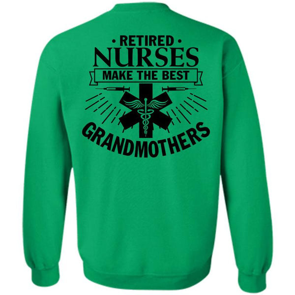 Being A Nurse T Shirt, Retired Nurses Make The Best Grandmothers Sweatshirt