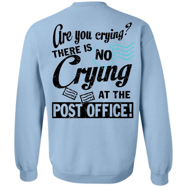Being A Postman T Shirt, There Is No Crying At The Post Office Sweatshirt