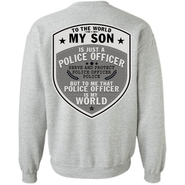 Being A Police T Shirt, To The World My Son Just A Police Officer Sweatshirt