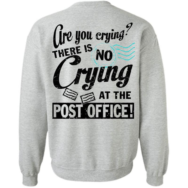 Being A Postman T Shirt, There Is No Crying At The Post Office Sweatshirt