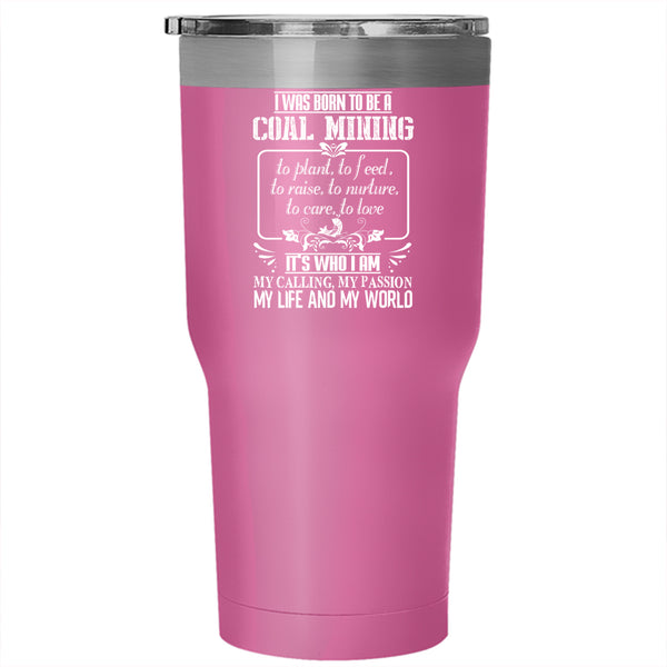 I Was Born To Be A Coal Mining Tumbler 30 oz Stainless Steel, Gift For Miner Travel Mug
