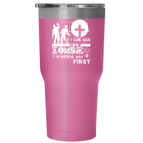 If I Come Back As A Zombie Tumbler 30 oz Stainless Steel, I'm Eating You First Travel Mug