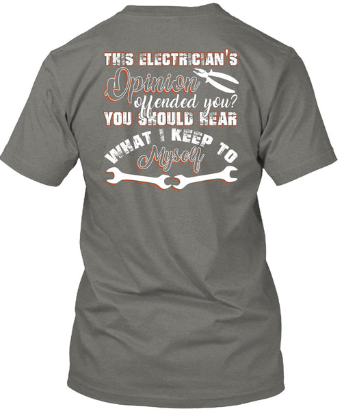This Electrician's Opinion Offended You T Shirt, I Keep To Myself T Shirt