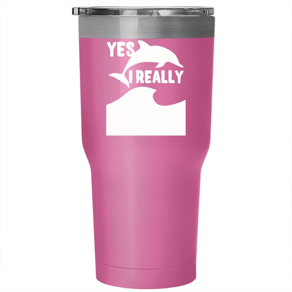 I Really Do Need All These Dolphins Tumbler 30 oz Stainless Steel, Animals Travel Mug