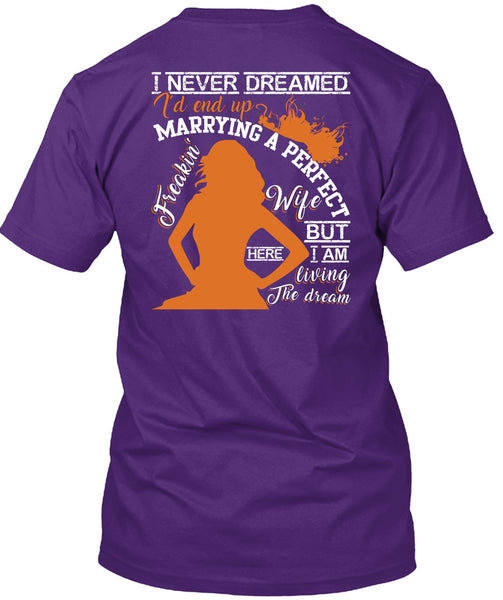 I'd End Up Marrying A Wife T Shirt, I Never Dreamed T Shirt