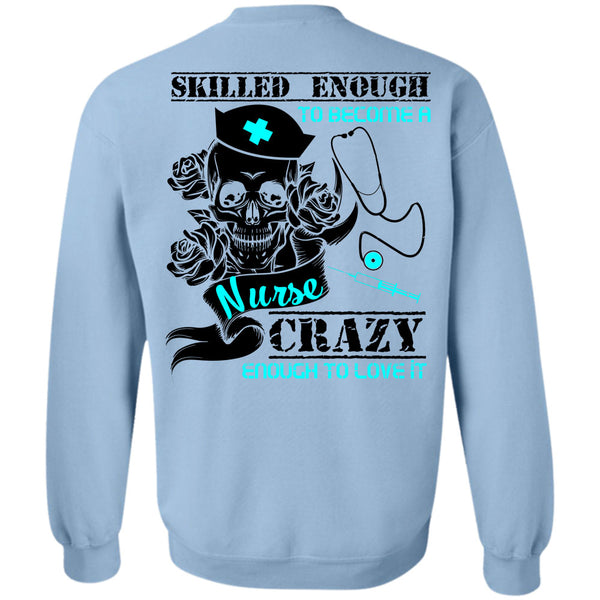 Being A Nurse T Shirt, Skilled Enough To Become A Nurse Sweatshirt