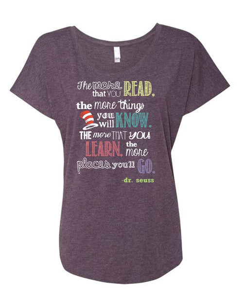 Dr. Seuss T Shirt, The More Things You Will Know T Shirt, The Cat in the Hat T Shirt, You Learn T Shirt, Cool Shirt (Ladies' Triblend Dolman Sleeve)