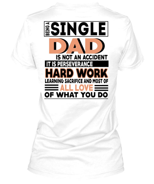 Being A Single Dad Is Not An Accident T Shirt, It Is Perseverance Hard Work T Shirt