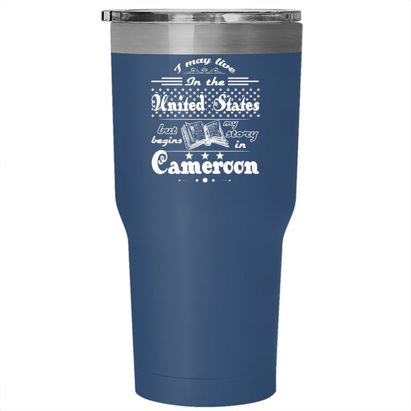 I Live In The United States But My Story Begins In Cameroon Tumbler