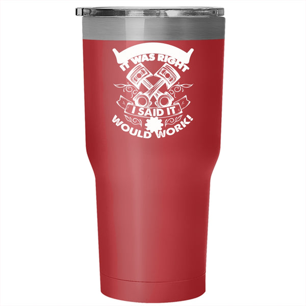 I Didn't Say It Was Right I Said It Would Work Tumbler 30 oz Stainless Steel, Funny Mechanics Travel Mug