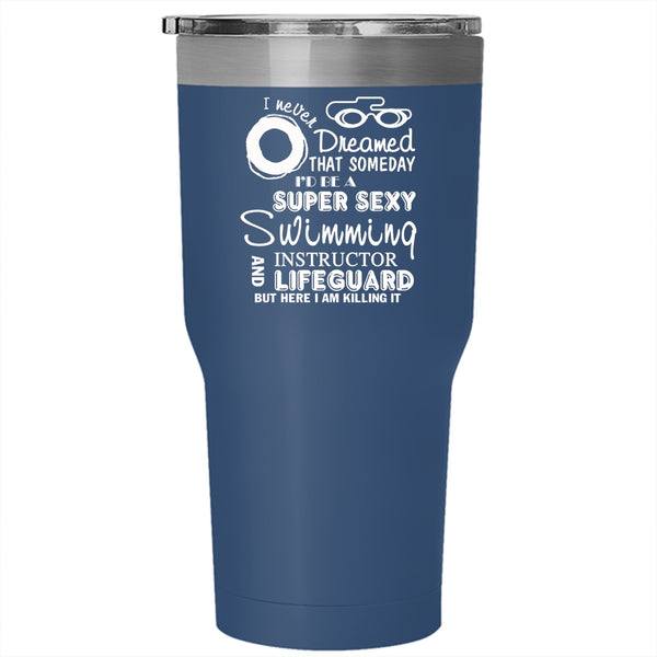 I'd Be A Swimming Instructor And Lifeguard Tumbler 30 oz Stainless Steel, Swim Travel Mug