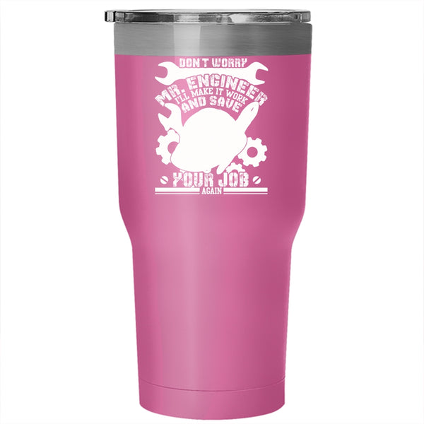 Don't Worry Mr Engineer Tumbler 30 oz Stainless Steel, Funny Engineers Travel Mug