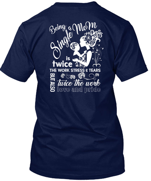 Being A Single Mom T Shirt, Twice The Work Love And Pride T Shirt