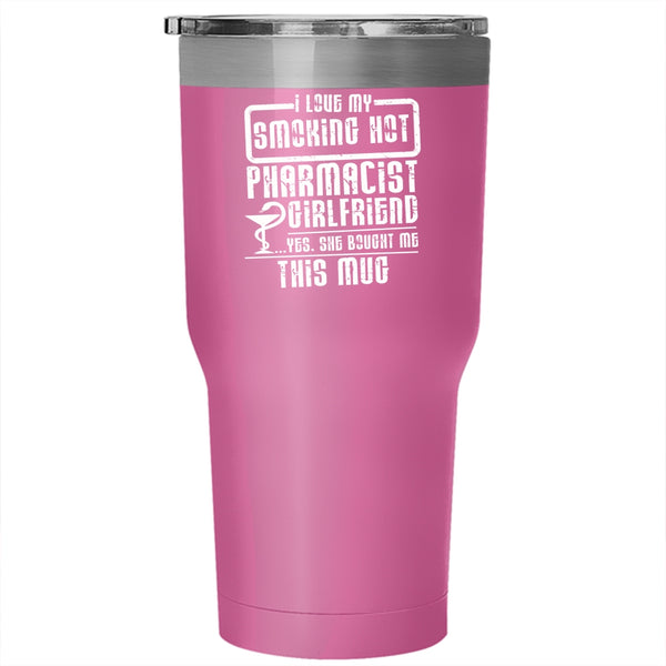 I Love My Smoling Hot Pharmacist Girlfriend Tumbler 30 oz Stainless Steel, Cute Couple Travel Mug