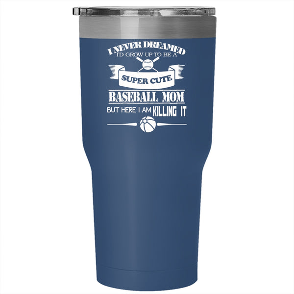 I'd Grow Up Be A Cute Baseball Mom Tumbler 30 oz Stainless Steel, Funny Gift For Mommy Travel Mug