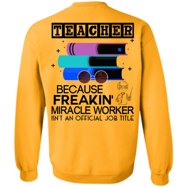 Being A Teacher T Shirt, Teacher Because Freaking Miracle Worker Sweatshirt