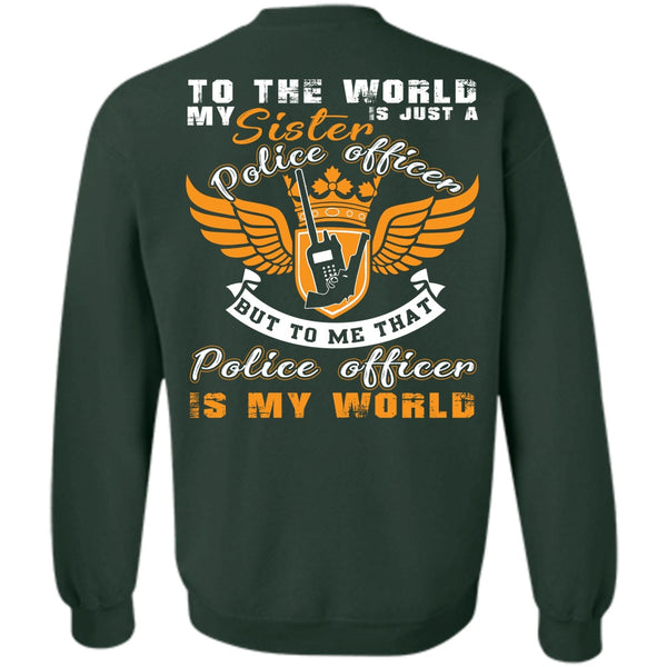 Being A Police T Shirt, Police Officer Is My World Sweatshirt