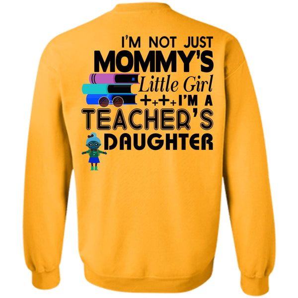 Being A Teacher T Shirt, I'm Not Just Mommy's Little Girl Sweatshirt