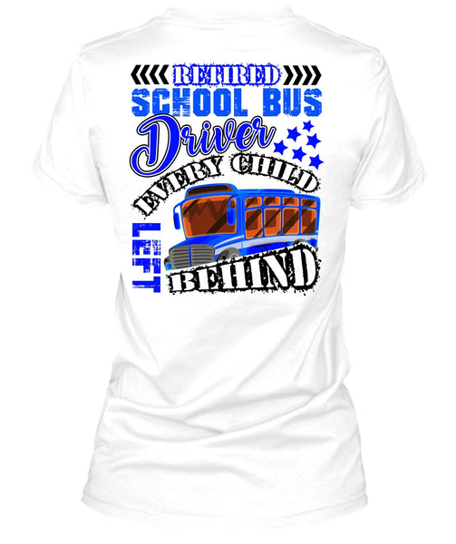 Retired School Bus Driver T Shirt, Every Child Behind T Shirt