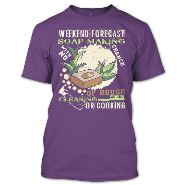 Weekend Forecast Soap Making T Shirt, Coolest Soap Maker T Shirt
