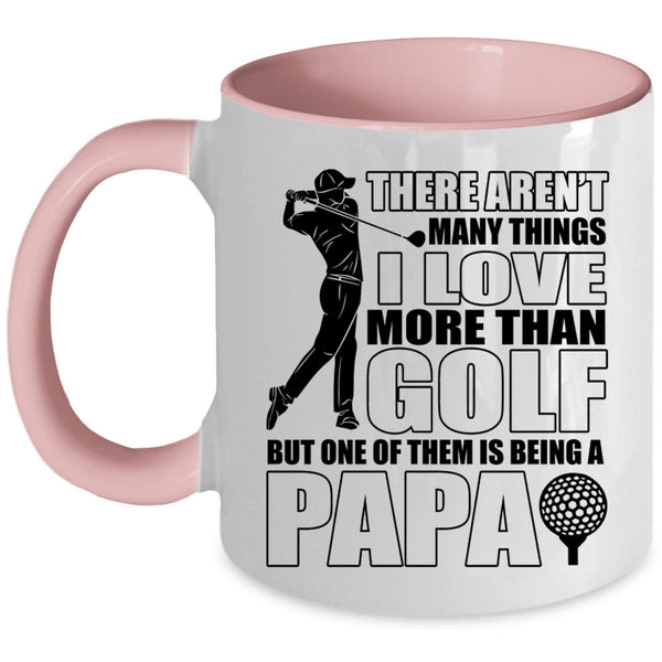 Being A Papa Coffee Mug, I Love More Than Golf Accent Mug