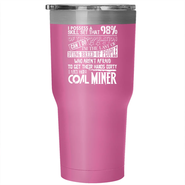 I Am The Coal Miner Tumbler 30 oz Stainless Steel, Funny Gift For Coal Miner Travel Mug