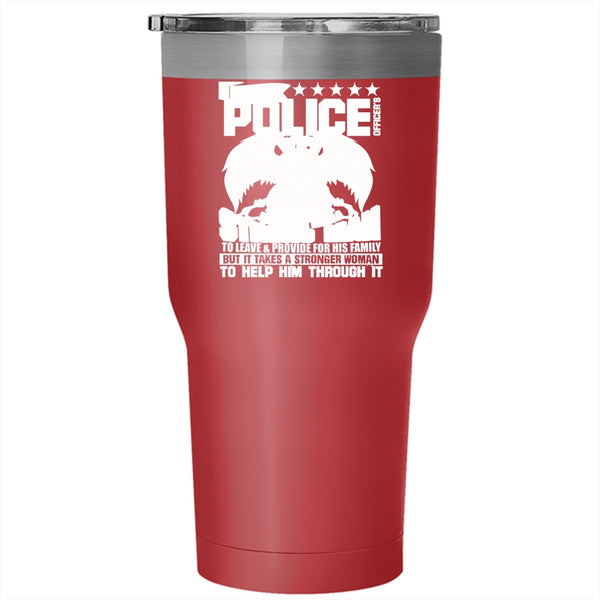 Being A Police Officer's Wife Tumbler 30 oz Stainless Steel, It Takes A Stronger Woman To Help Him Travel Mug