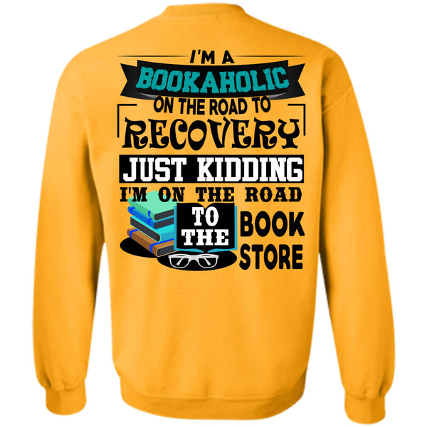 Being A Reader T Shirt, I'm A Bookaholic On The Road Sweatshirt