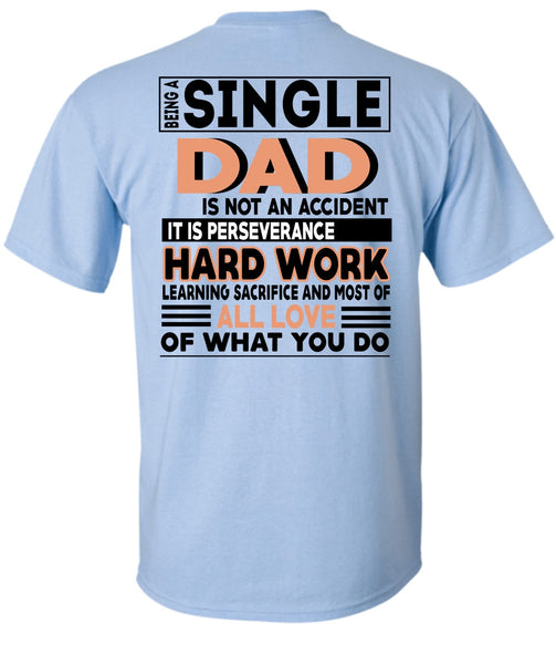 Being A Single Dad Is Not An Accident T Shirt, It Is Perseverance Hard Work T Shirt