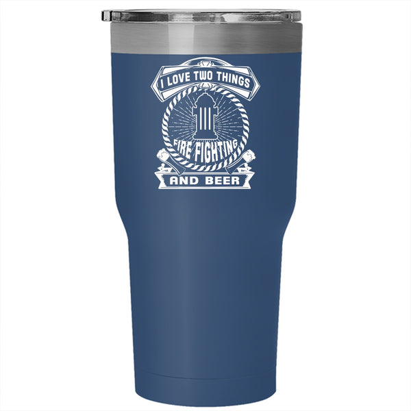 I Love Two Things Tumbler 30 oz Stainless Steel, Fire Fighting And Beer Travel Mug