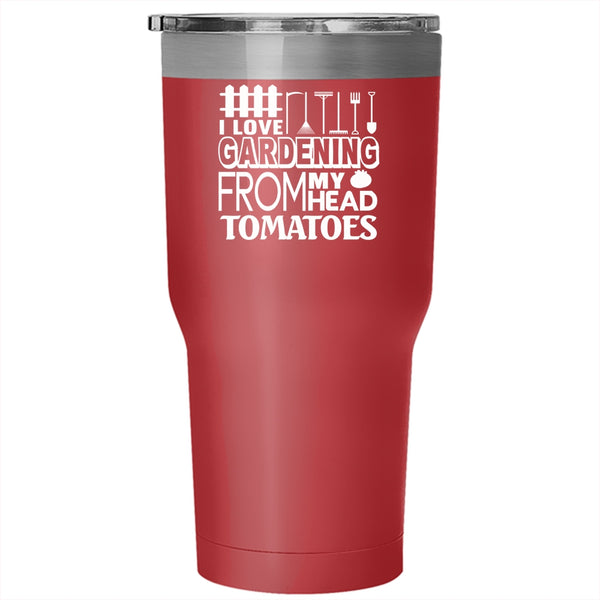 I Love Gardening From My Head Tomatoes Tumbler 30 oz Stainless Steel, Cool Gardener Travel Mug