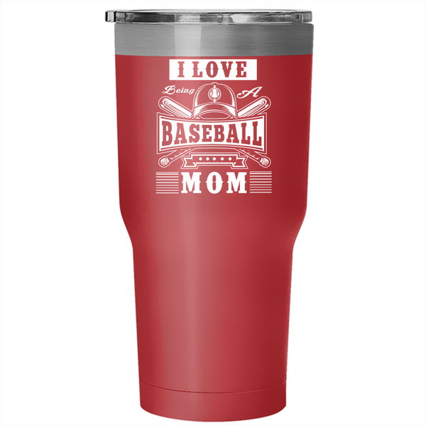 I Love Being A Baseball Mom Tumbler 30 oz Stainless Steel, Gift For Mom Travel Mug