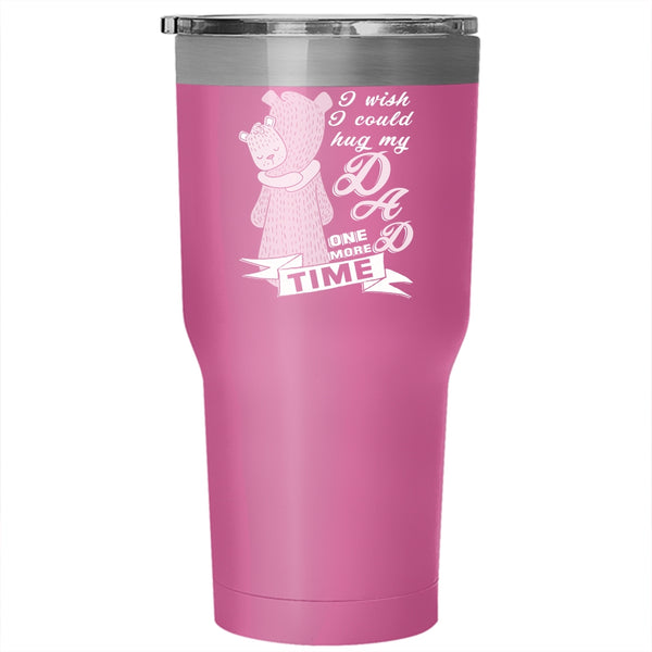 I Wish I Could Hug My Dad One More Time Tumbler 30 oz Stainless Steel, Cute Travel Mug