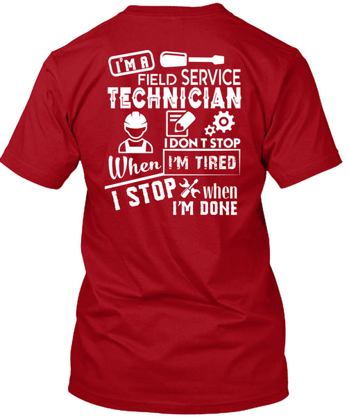 I'm A Field Service Technician T Shirt, I Don't Stop When I'm Tired T Shirt