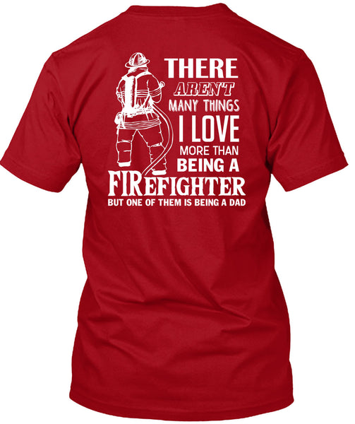 I Love More Than Being A Firefighter T Shirt, Being A Dad T Shirt