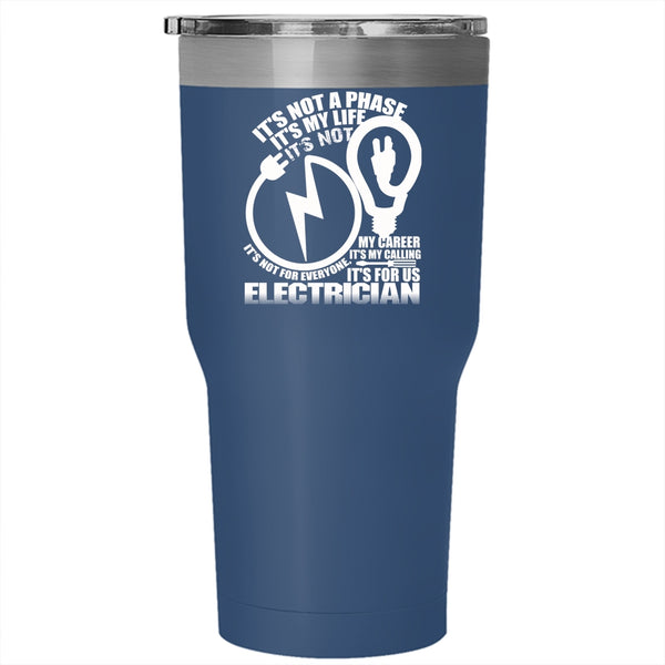 It's not A Phase It's My Life Tumbler 30 oz Stainless Steel, It's For Us Electrician Travel Mug