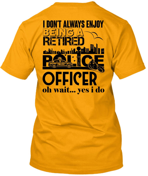 Being A Retired Police Officer T Shirt, My Job T Shirt