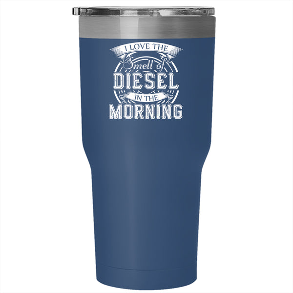 I Love The Smell Of Diesel In The Morning Tumbler 30 oz Stainless Steel, Mechanics Travel Mug
