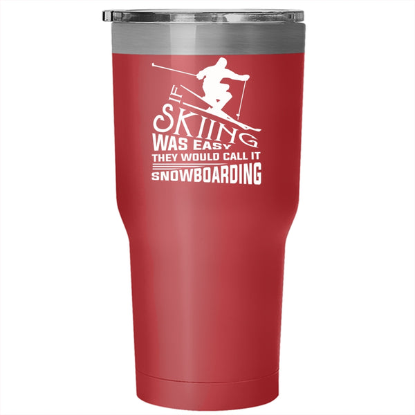 If Skiing Was Easy Tumbler 30 oz Stainless Steel, They Would Call It Snowboarding Travel Mug