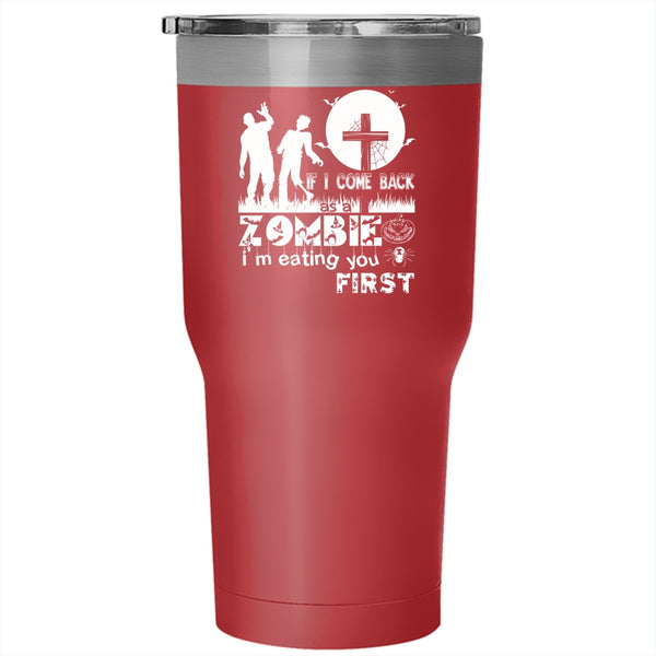 If I Come Back As A Zombie Tumbler 30 oz Stainless Steel, I'm Eating You First Travel Mug