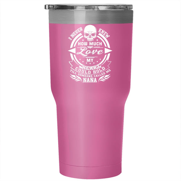 I Never Knew How Much Love My Heart Tumbler 30 oz Stainless Steel, Someone Called Me Nana Travel Mug